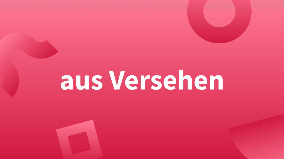 Ausversehen oder aus Versehen – was stimmt?