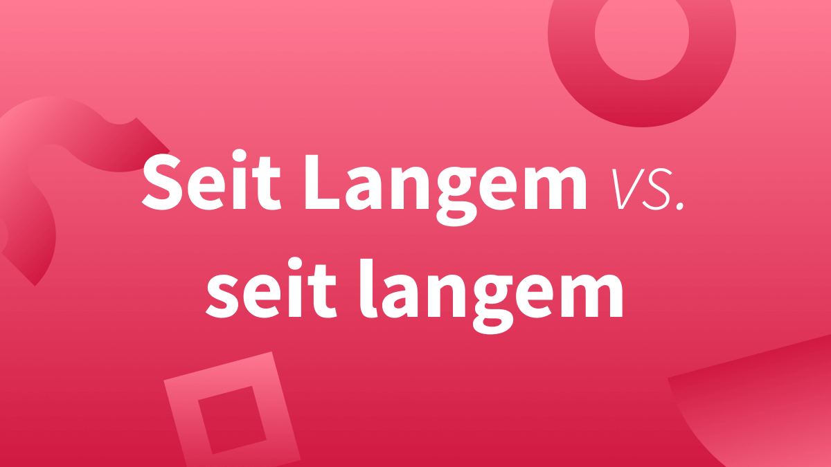 Seit Langem vs. seit langem | seit Kurzem vs. seit kurzem