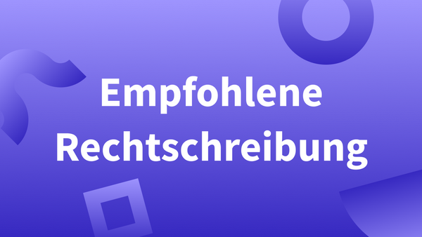 Warum gibt es empfohlene Schreibweisen?