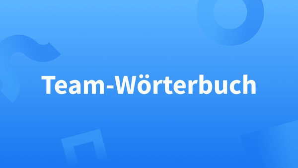 Einheitliche Sprache durch die Funktion Team-Wörterbuch