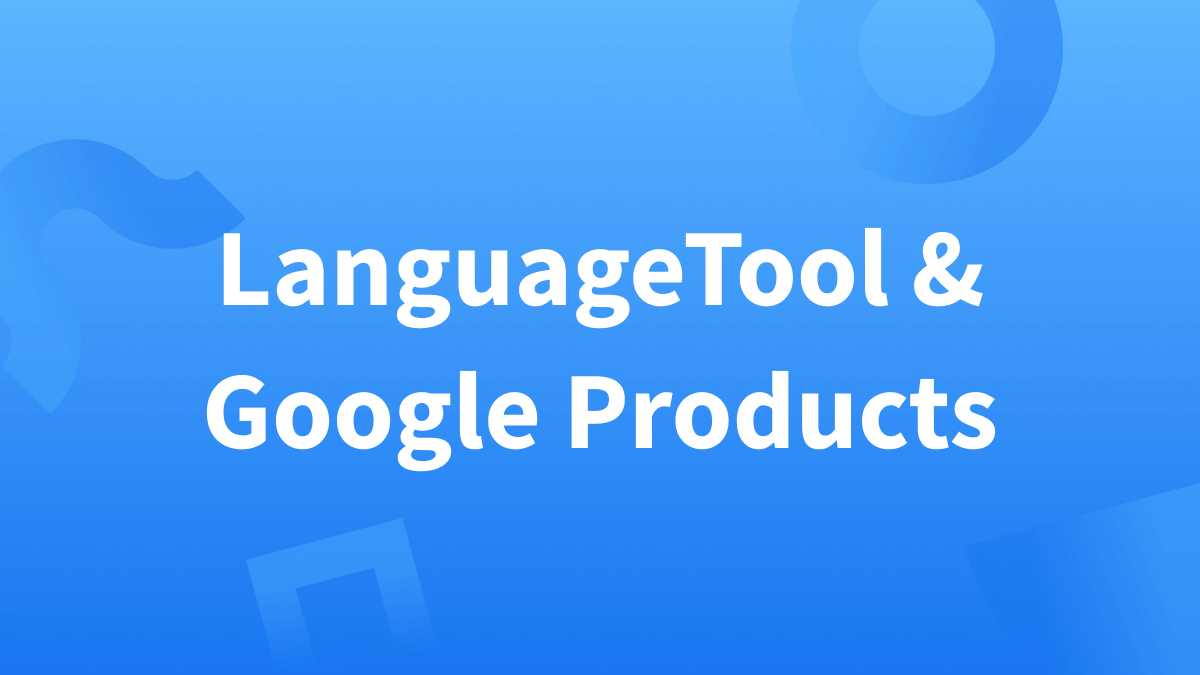 LanguageTool and Google Products