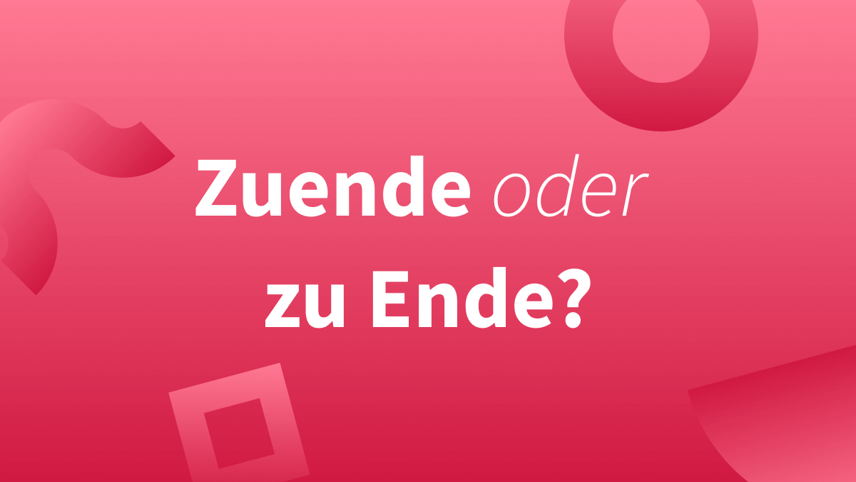 Zuende oder zu Ende?