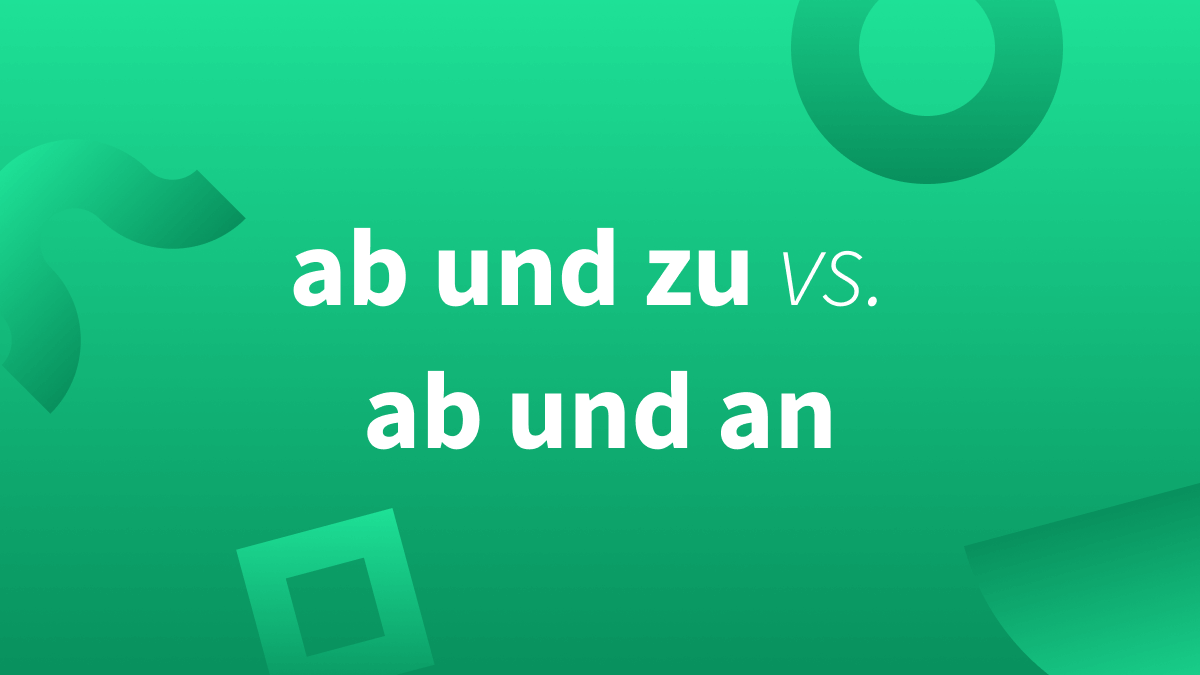 Ab und zu vs. ab und an