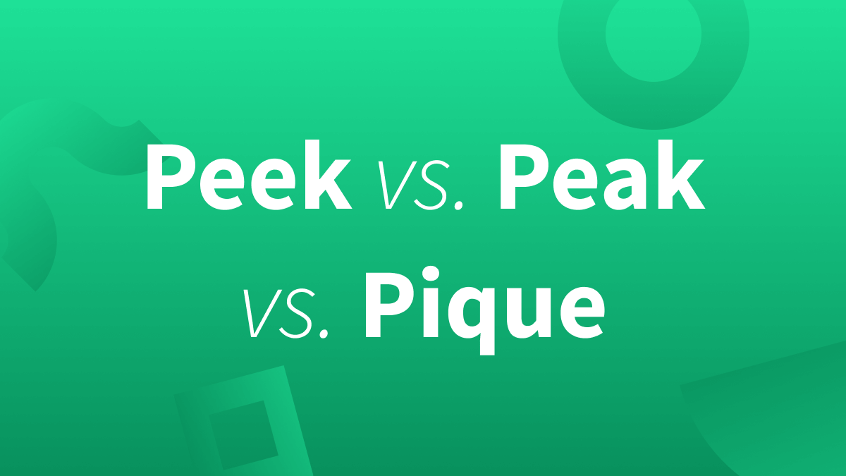 “Peak” vs. “Peek” vs. “Pique”