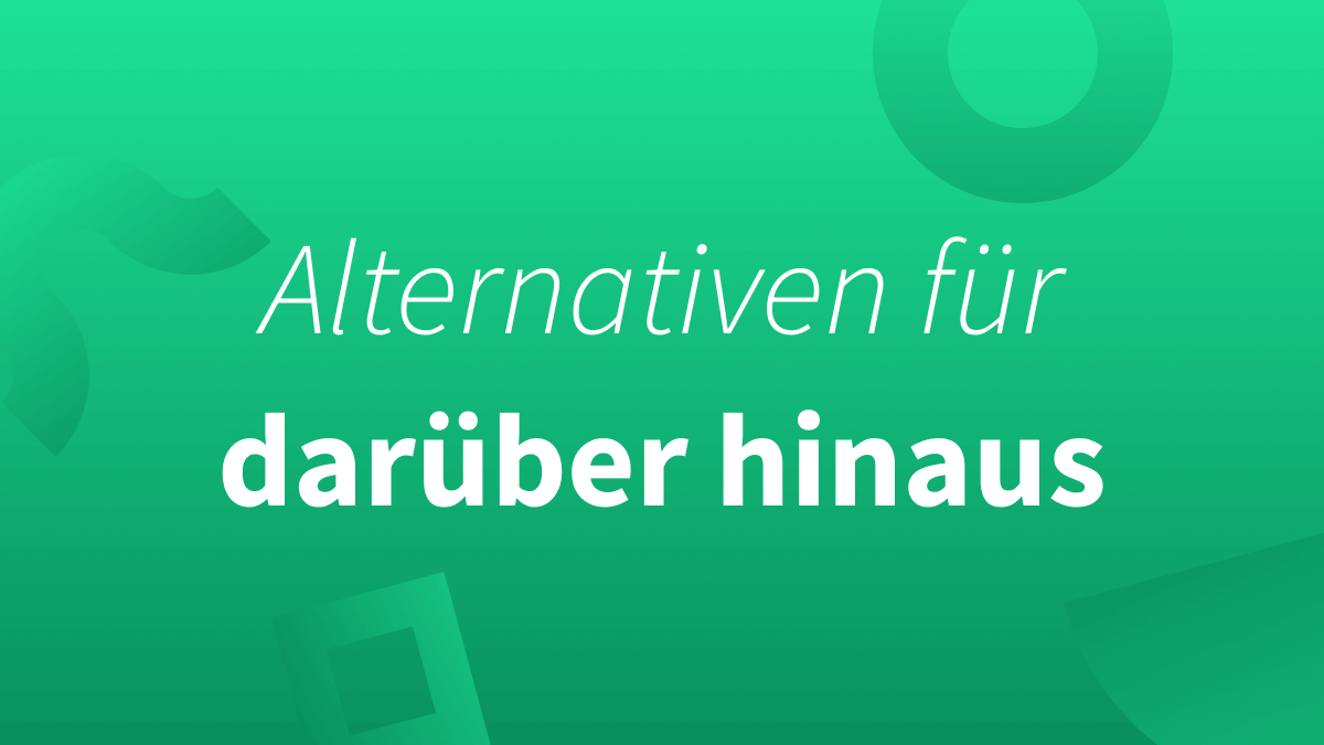 Andere Wörter für darüber hinaus