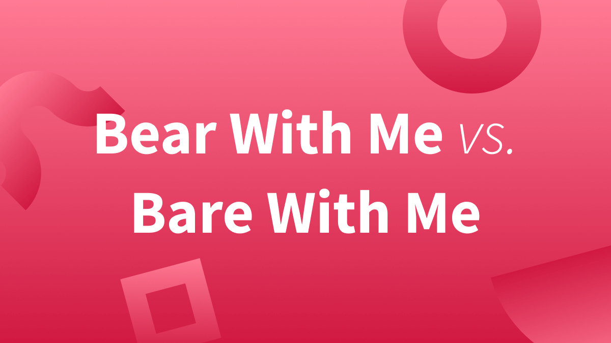 Bear with me or bare with me: Which is correct?