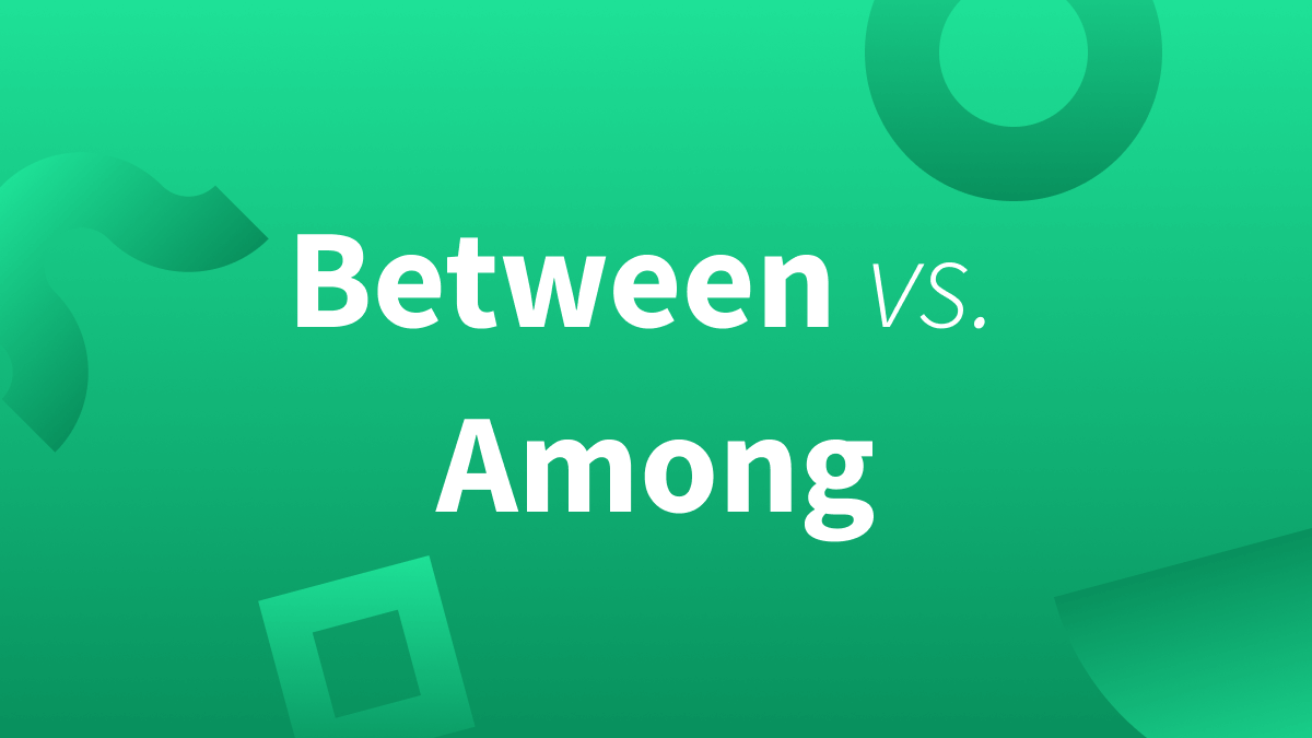 Between vs among—want to know the difference? Keep reading. 