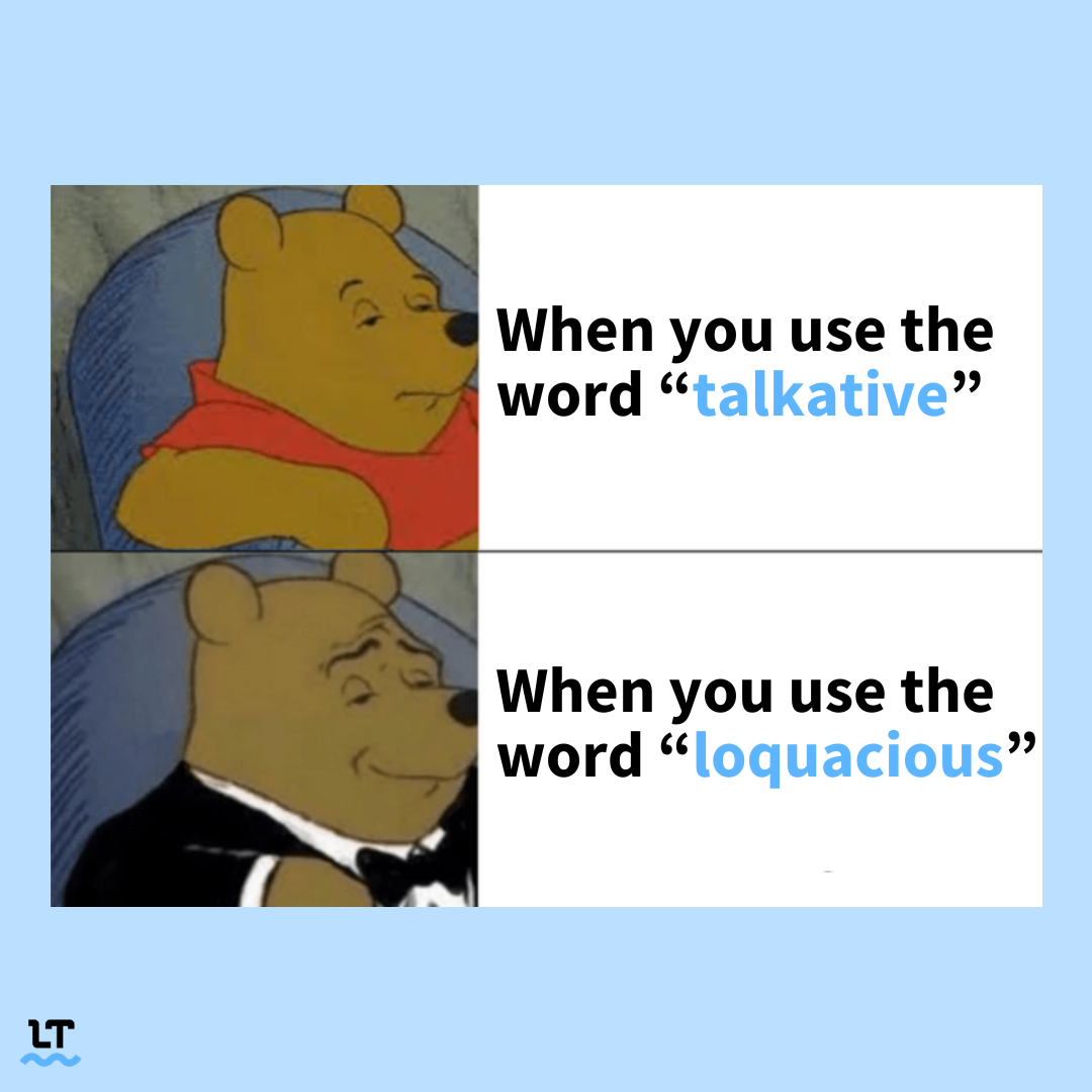 Meme shows "Fancy Winnie the Pooh meme." Text next to normal Winnie reads "When you use the word talkatice." Text next to fancy Winnie reads "When you use the word loquacious."