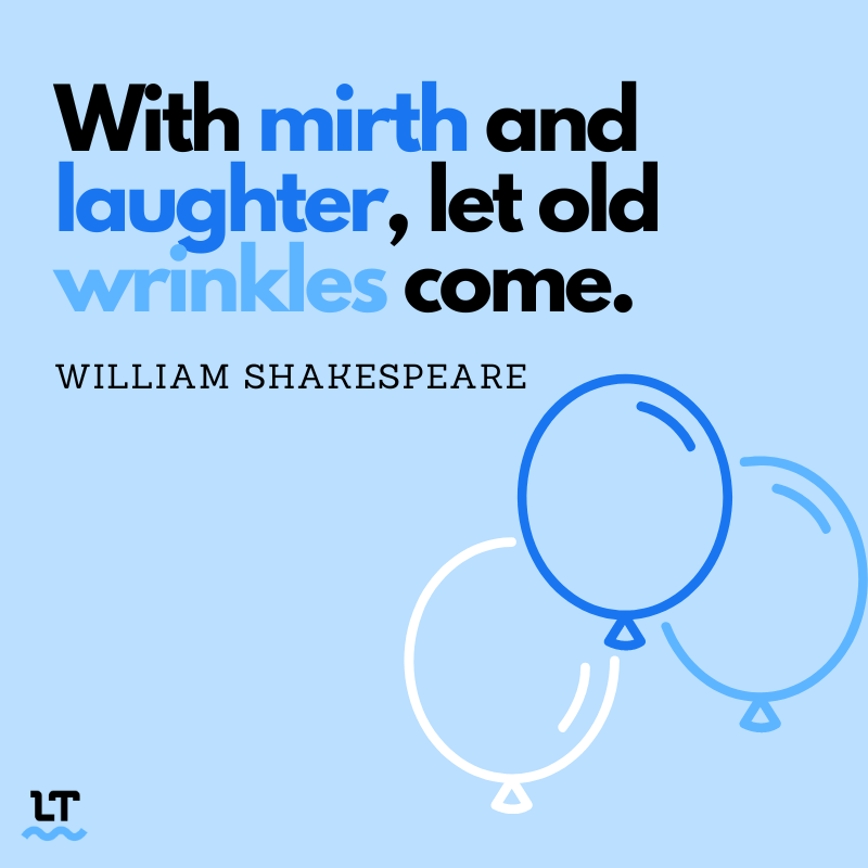 The graphic shows a quote by William Shakespeare that reads, “With mirth and laughter, let old wrinkles come.”