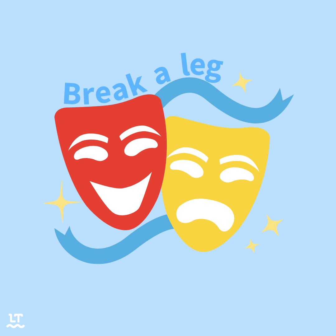 Image shows picture of iconic "drama masks" with text that reads "break a leg."