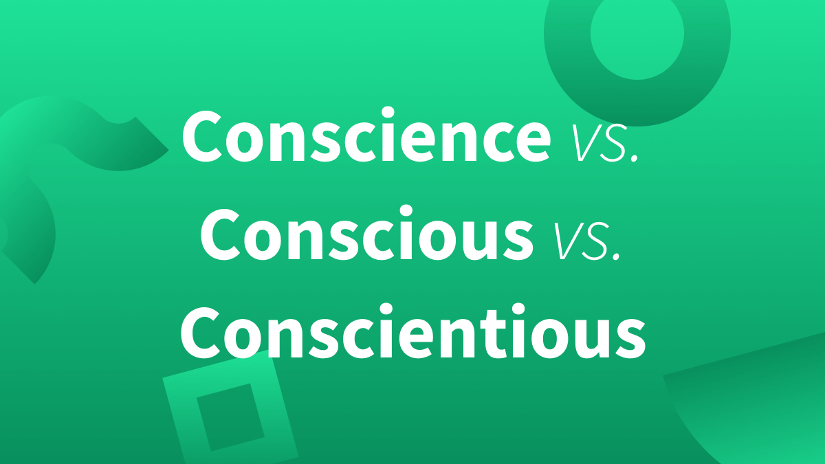 (What does conscious mean? What does conscience mean? What does conscientious mean?)