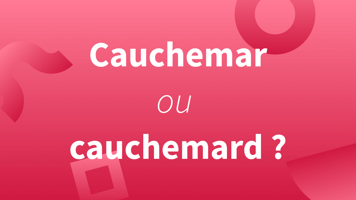 cauchemard cauchemar orthographe