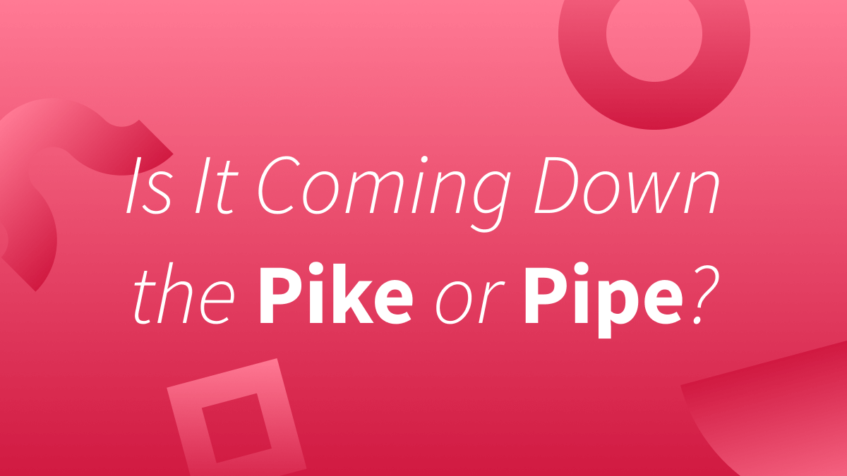 White text over red background reads, "Is it coming down the pike or pipe?"