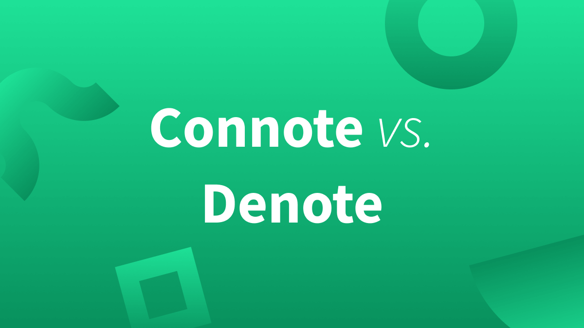 Define connote vs. Denote: Learn the difference below.