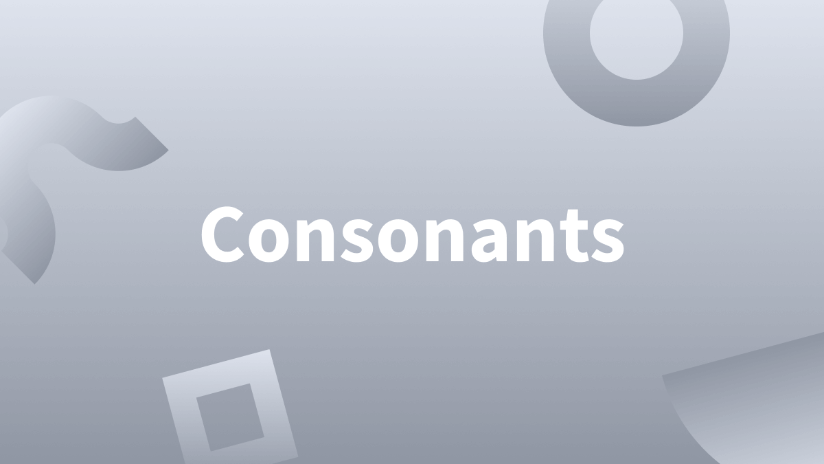 Vowels and consonants: Learn about consonants here. 