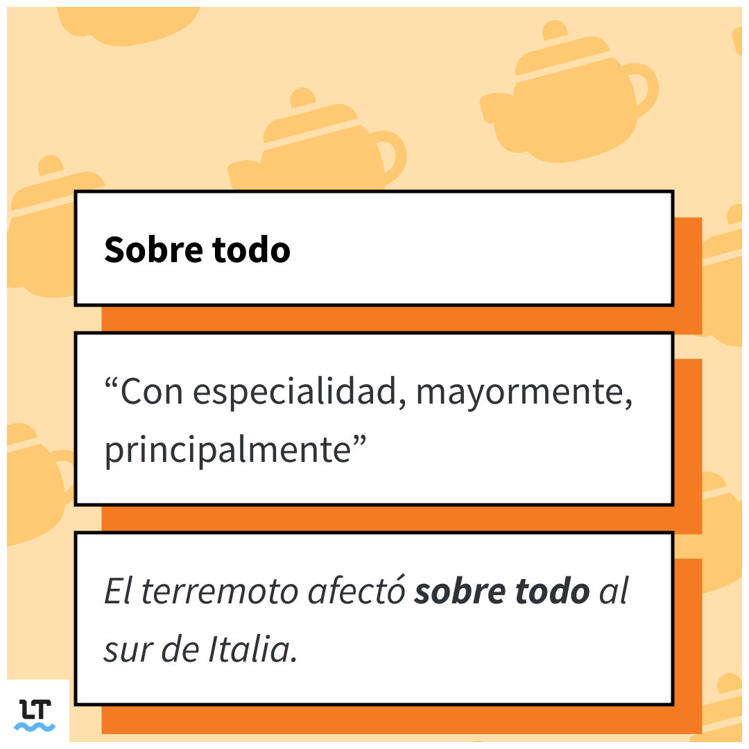 Sobre todo en dos palabras significa principalmente.