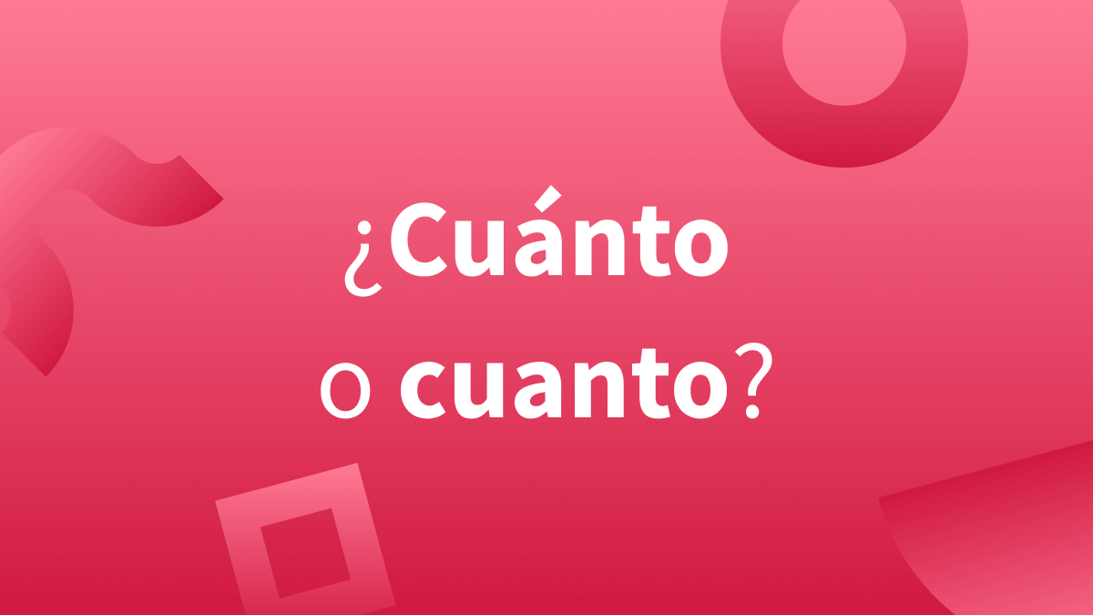 Cuánto con tilde o cuanto sin tilde.