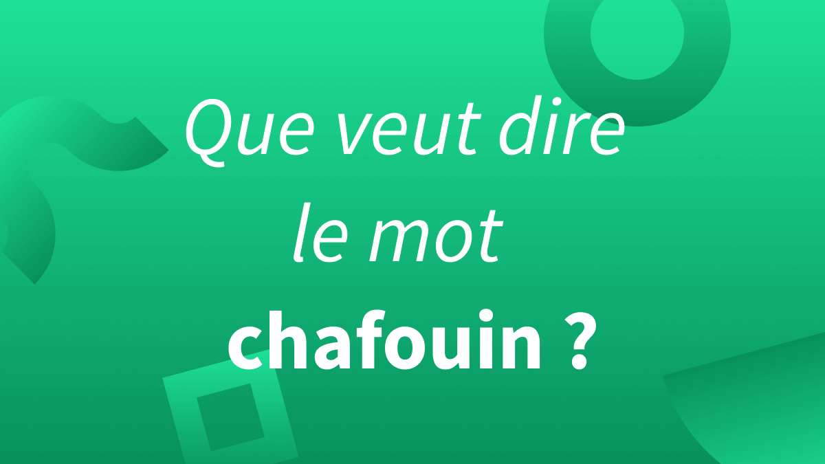 Titre « que veut dire le mot chafouin » sur fond vert