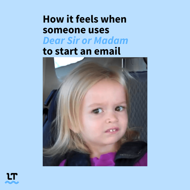 Meme shows baby with confused or disturbed face with text that reads "How it feels when someone uses Dear Sir or Madam to start an email."