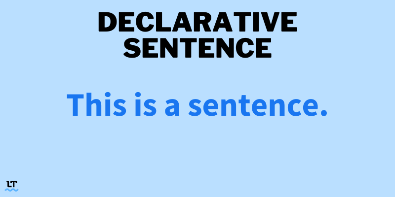 Declarative sentence: This is a sentence. 