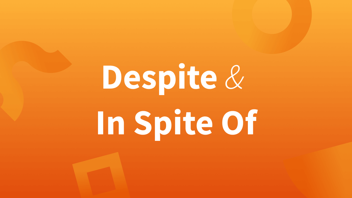 White text over orange background that reads "despite and in spite of."