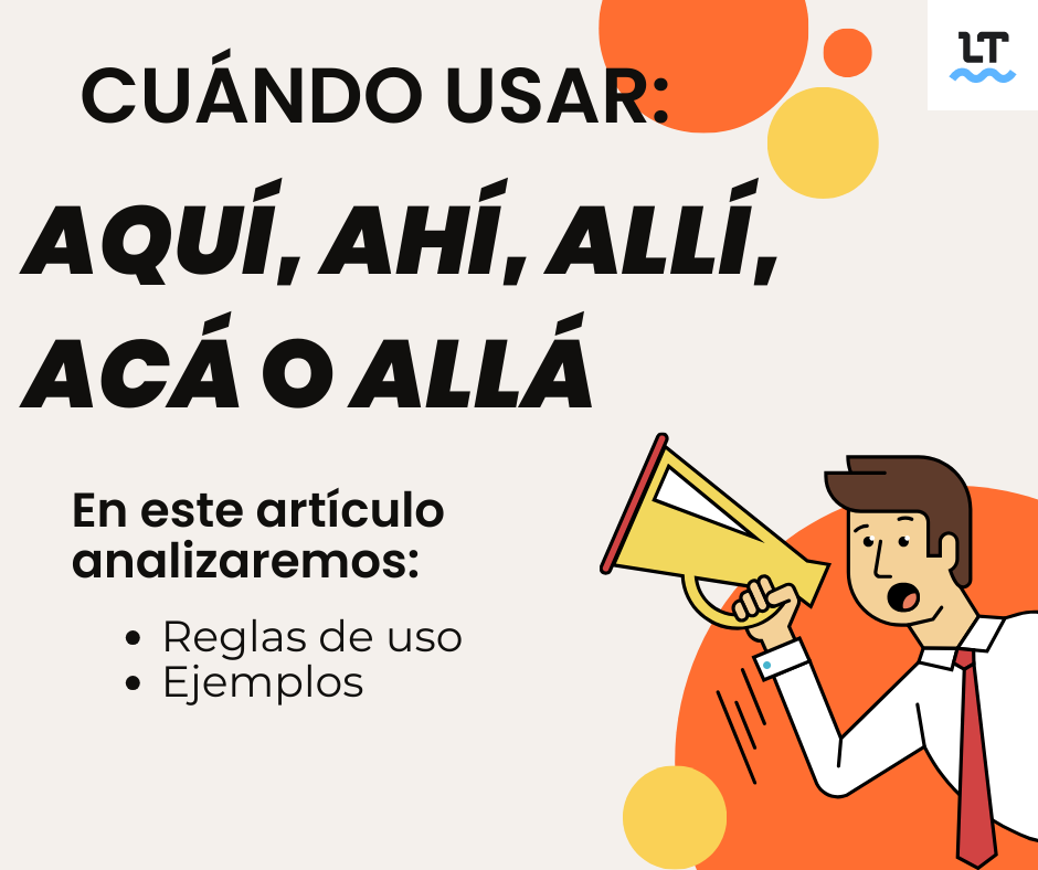 Reglas de uso y ejemplos con aquí, allí, ahí, acá o allá.