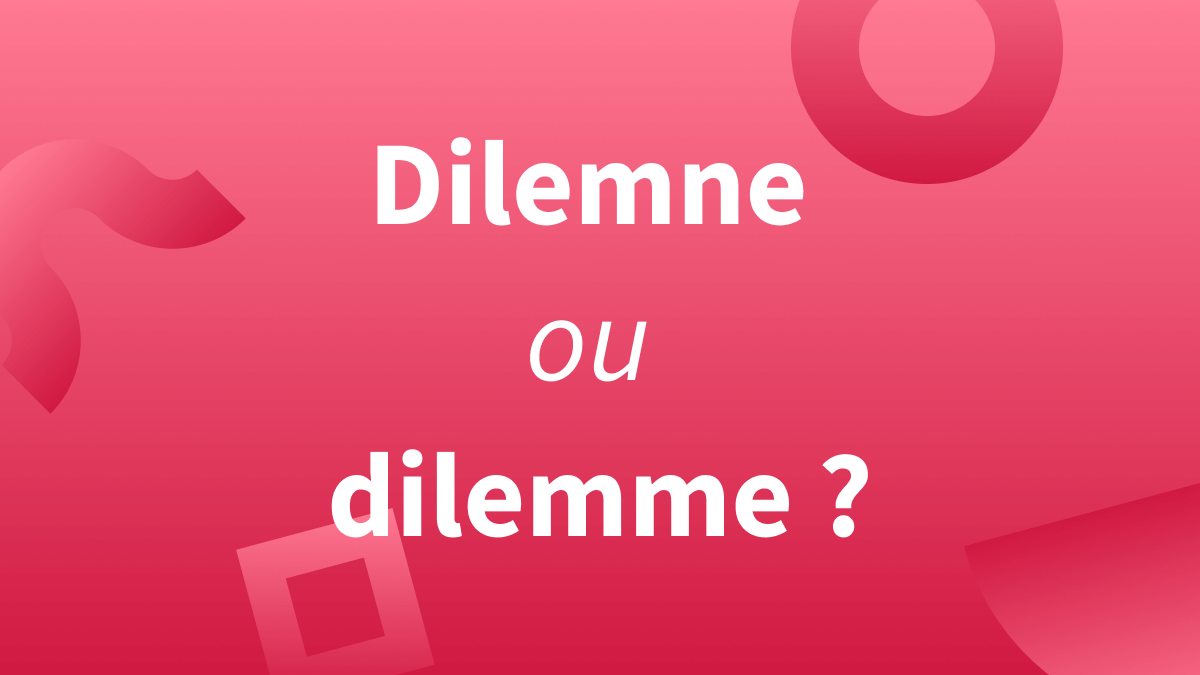 « Dilemme », « dilemne » : lequel est correct ?