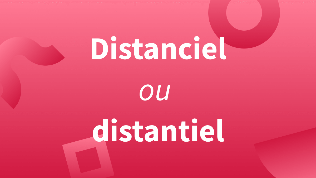 distanciel distantiel : orthographe