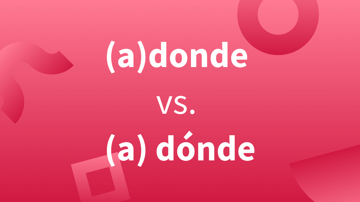 ¿Cuándo debemos usar “donde”, “adonde”, “dónde”, “adónde”, “a dónde” o “a donde”?