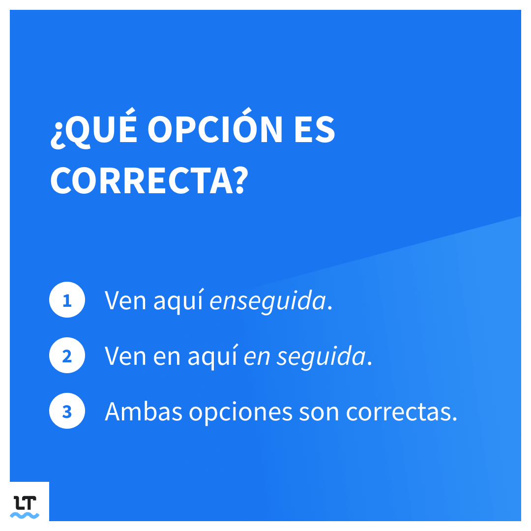 Ejercicio con enseguida y en seguida.