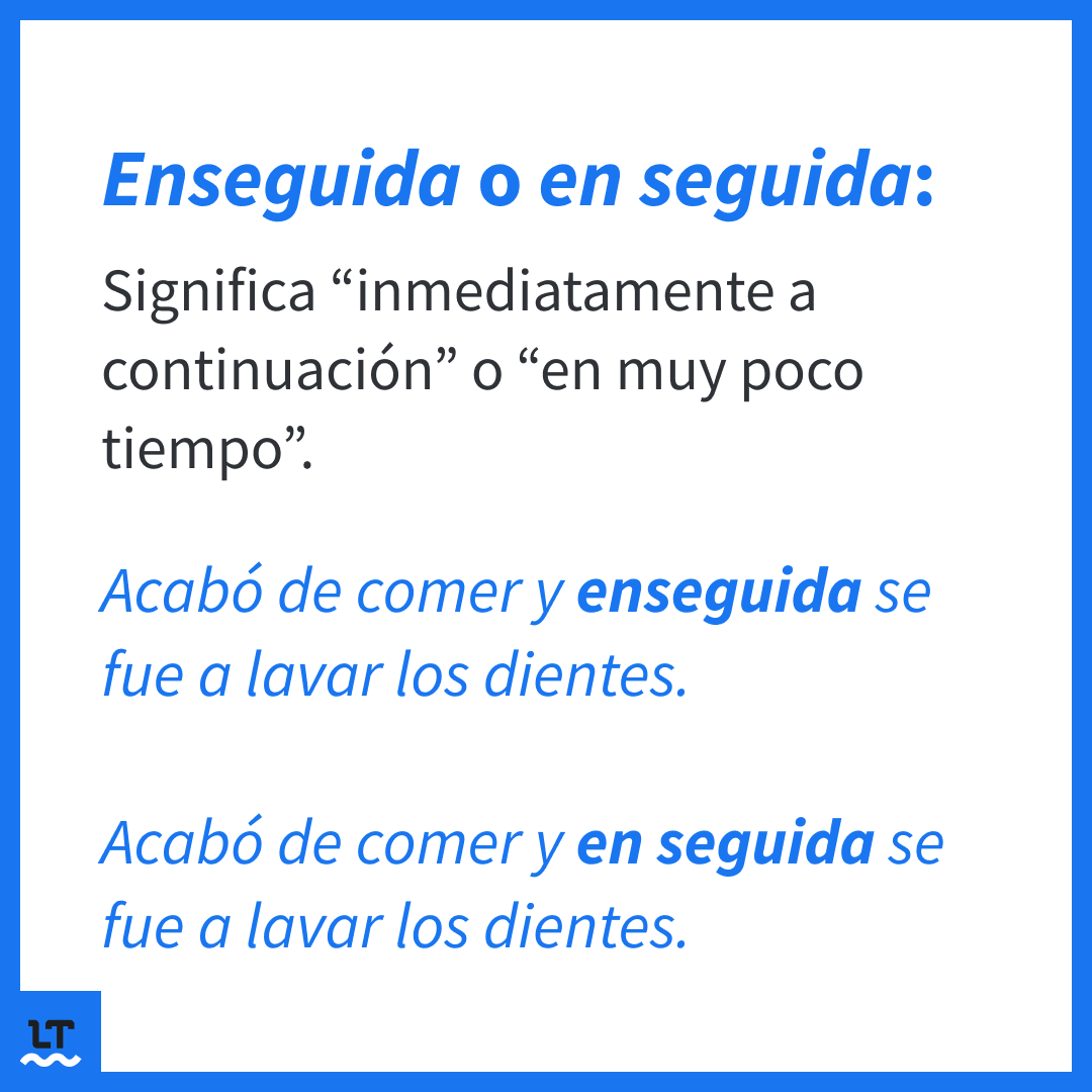 Ejemplos de en seguida separado o enseguida junto.