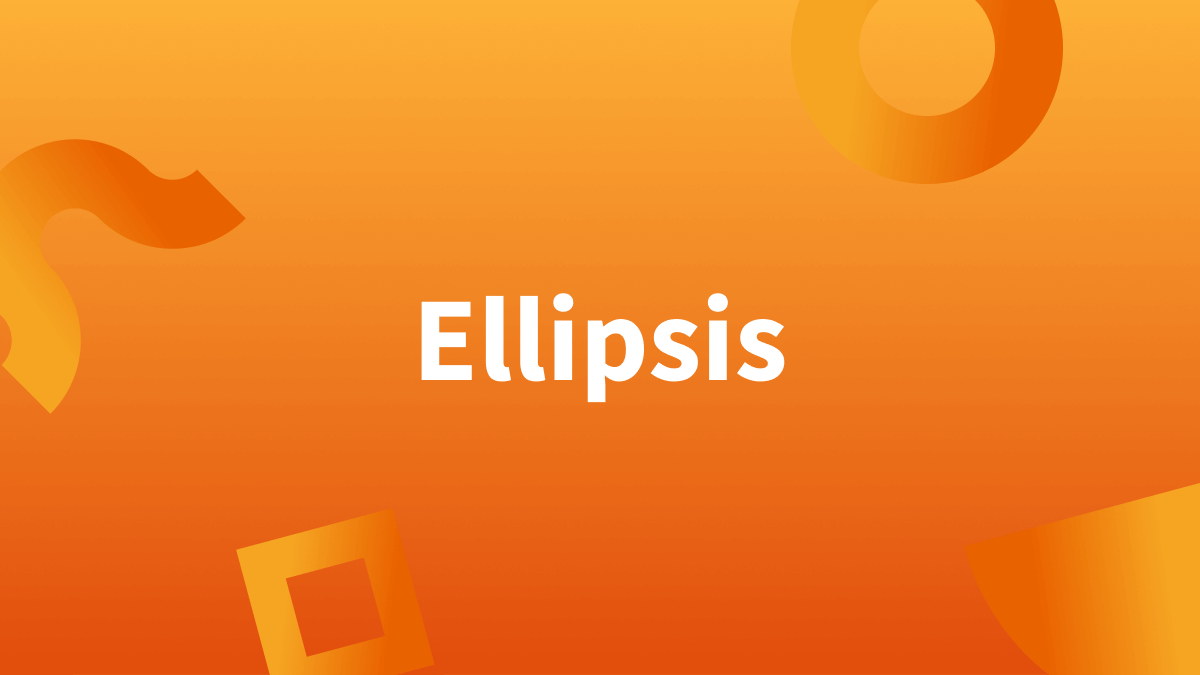 Do you know what an ellipsis is? 