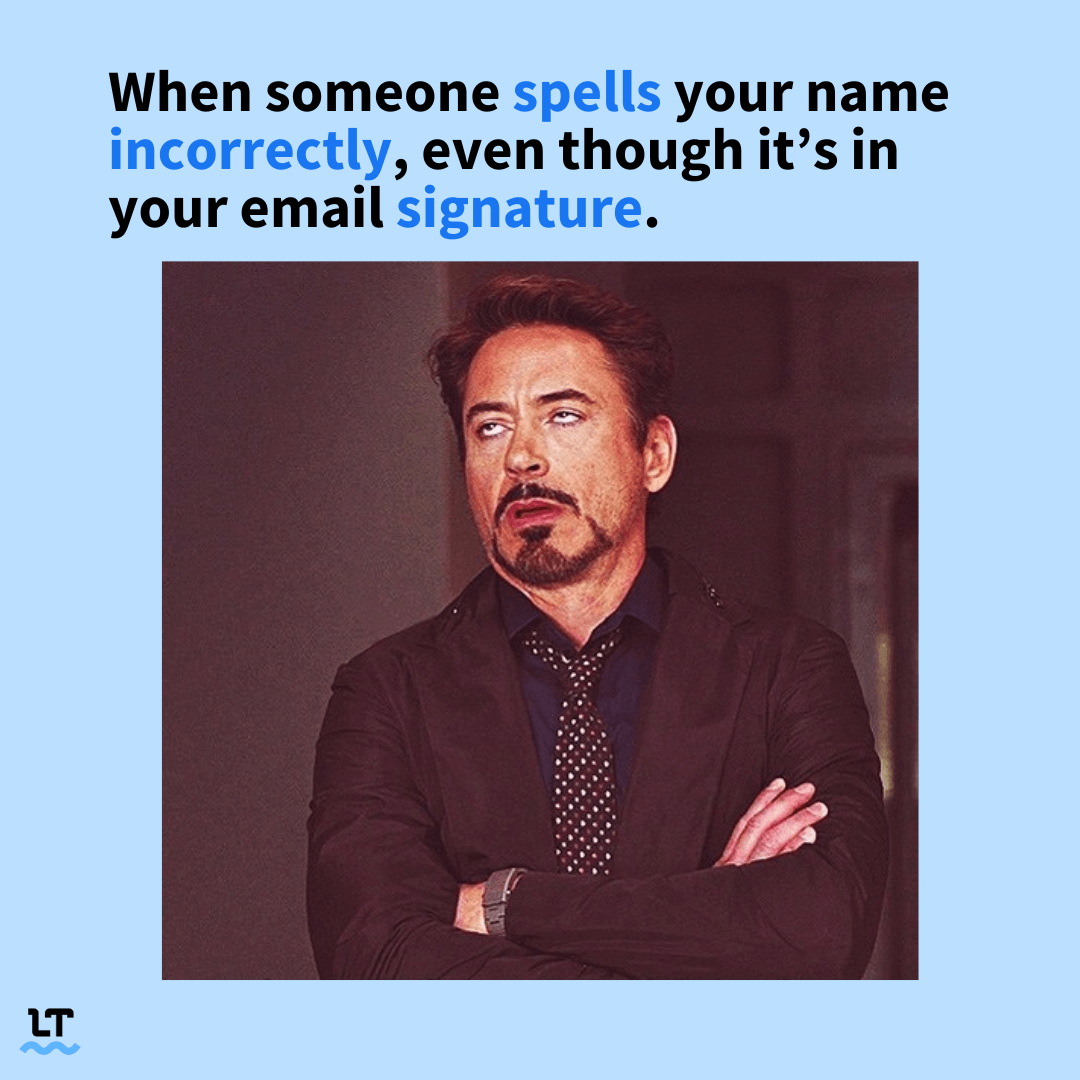 Meme shows Robert Downey Jr. rolling his eyes with text that reads "When someone spells your name incorrectly, even though it's in your email signature."