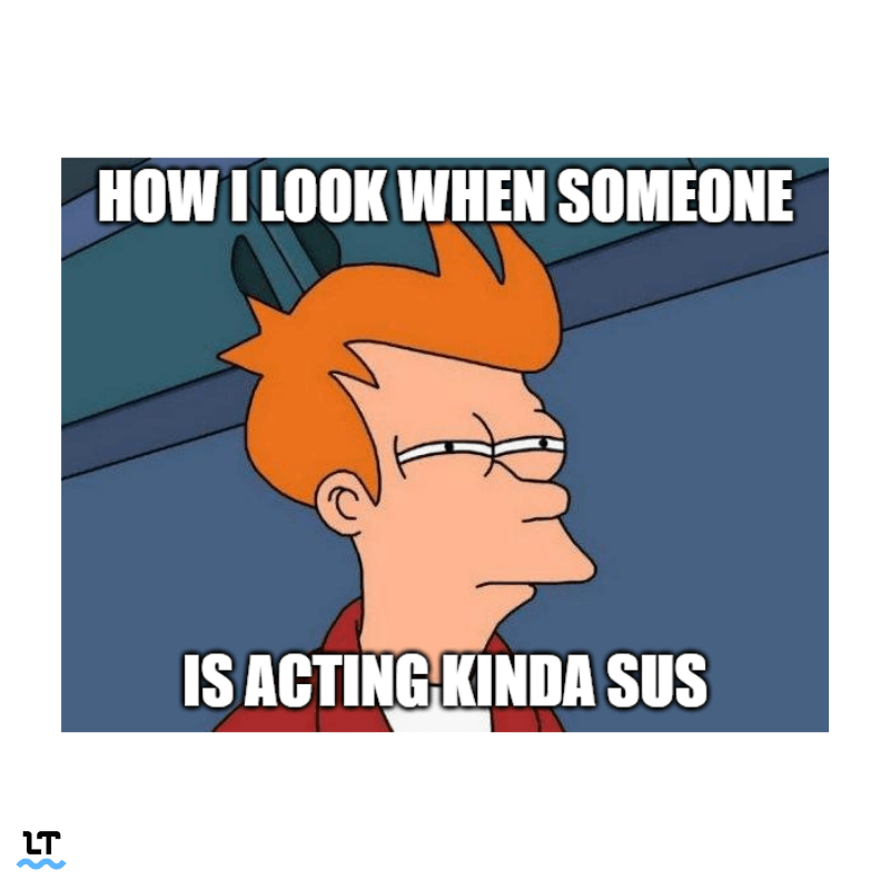 Graphic shows meme with Fry from Futurama with text that reads, "How I look when someone is acting kinda sus."