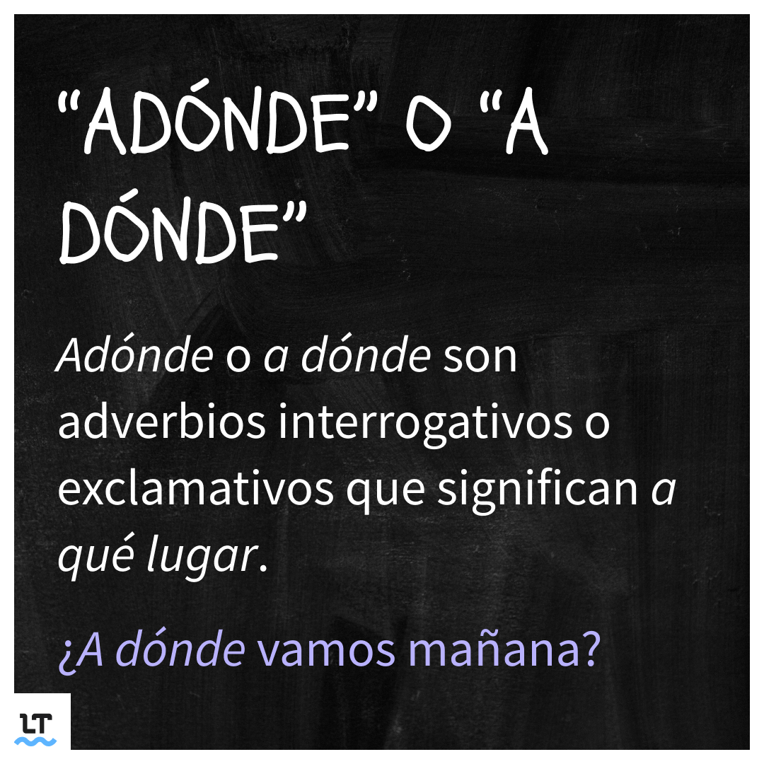 Escritua correcta de: adónde, dónde o a dónde.