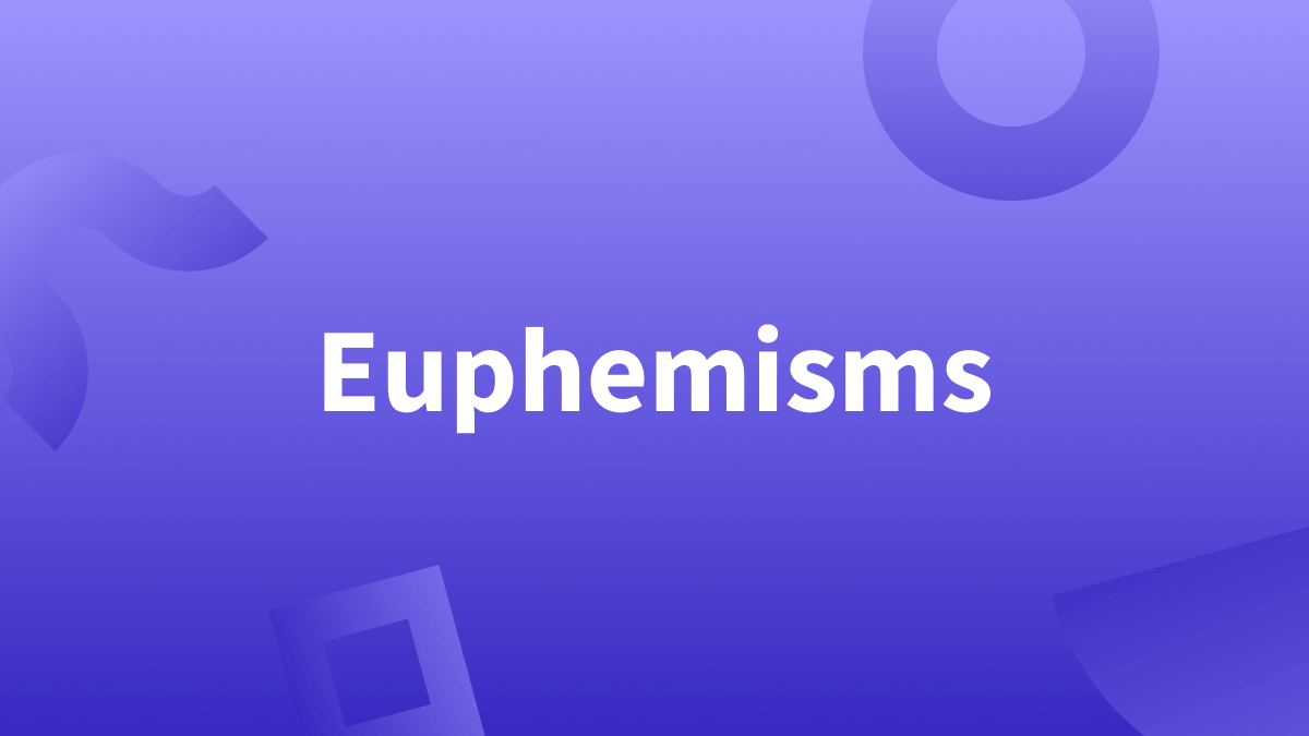 There are many different types of euphemisms. 