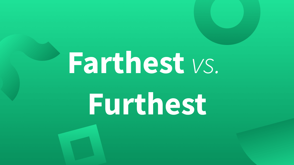 Should you use further or farthest? Furthest works in every scenarios while farthest does not. 