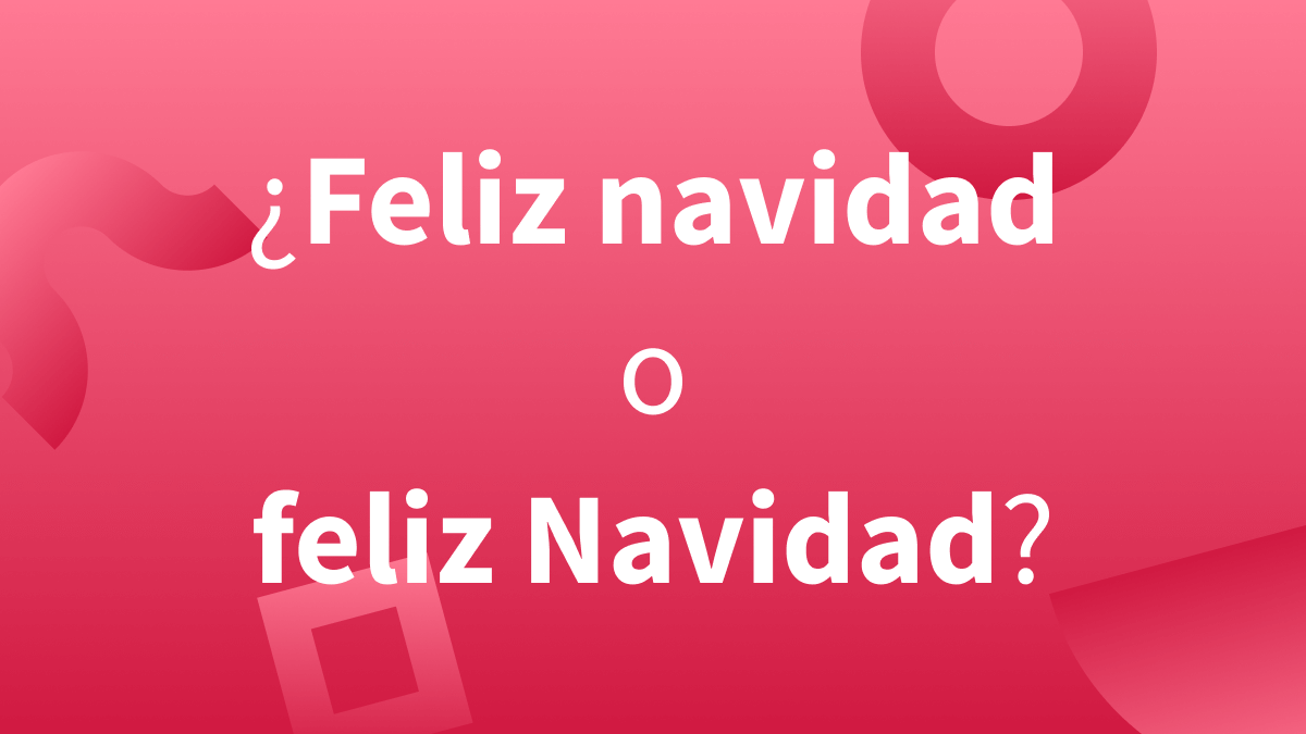 Reglas ortográficas sobre la palabra Navidad y otras palabras necesarias para desear feliz Navidad.