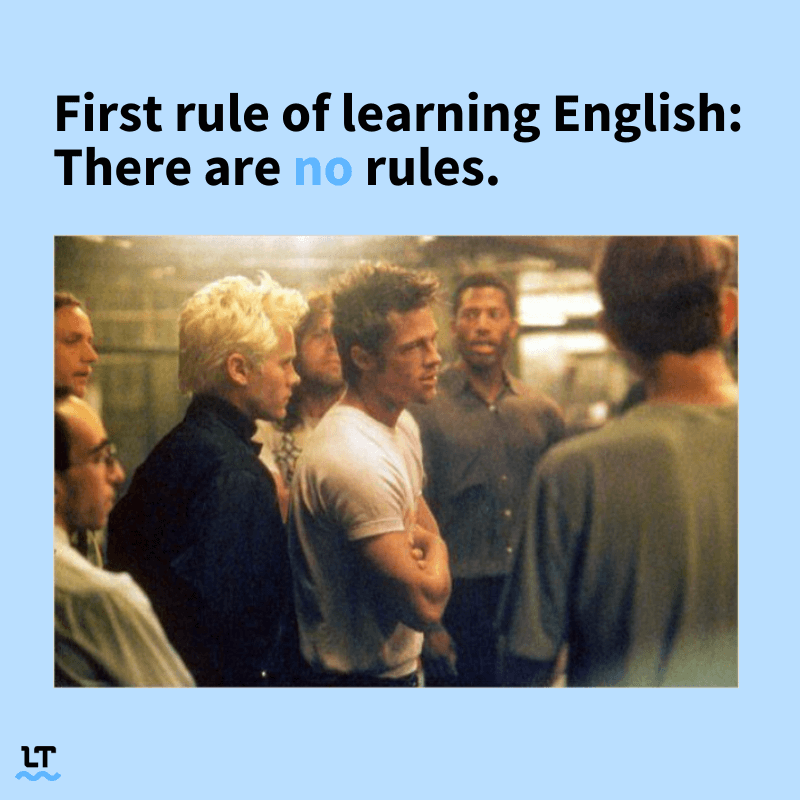 Meme shows scene from Fight Club with Brad Pitt with text that reads "First rule of learning English: There are no rules."