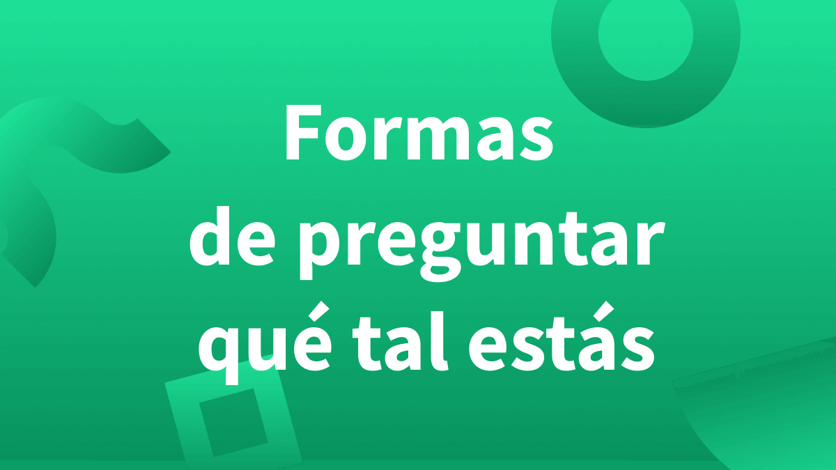 Formas de preguntar qué tal estás.