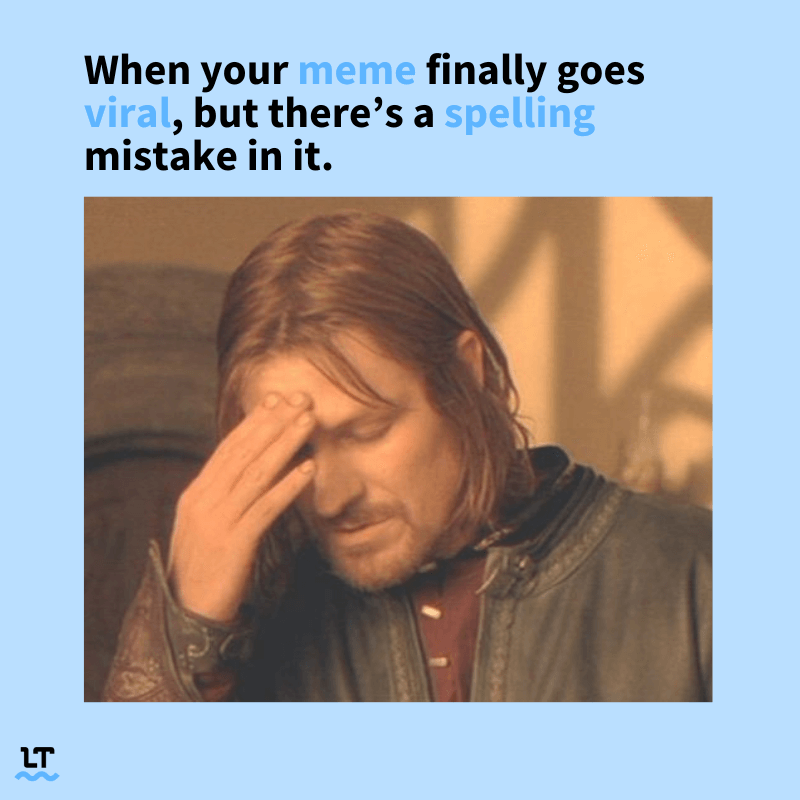 Meme shows frustrated man from the movie The Lord of the Rings with text that reads "When your meme finally goes viral, but there's a spelling mistake in it."