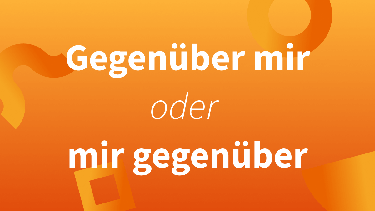 Was genau bedeutet gegenüber?