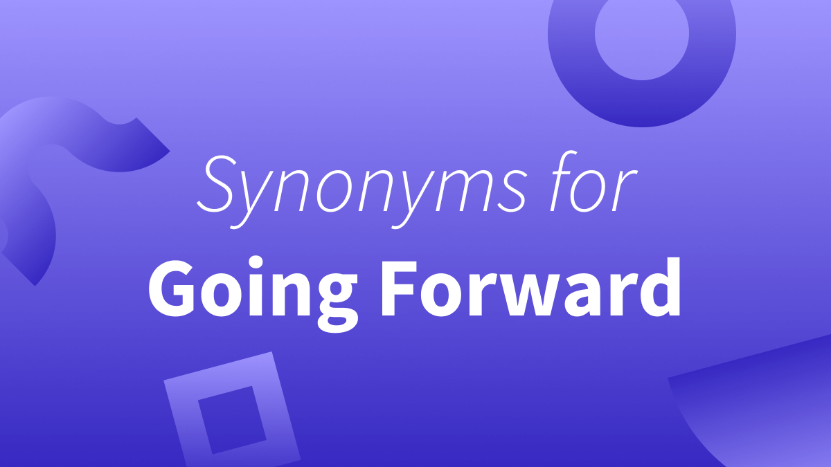 White text over purple background reads "synonyms for going forward"