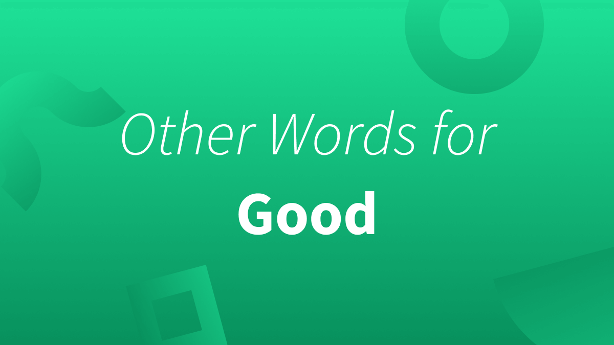 Sometimes synonyms of good might fit your writing better.