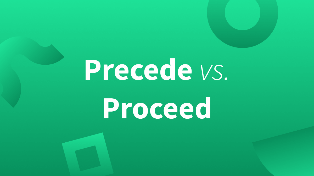 White text over gradient green background reads "Precede vs. Proceed."