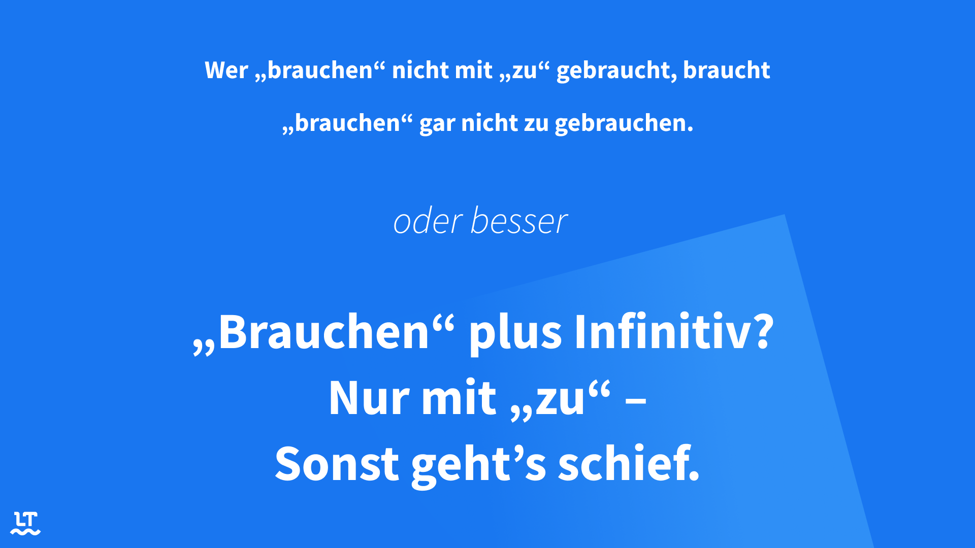 Brauchen + Infinitiv oder brauchen + zu + Infinitiv