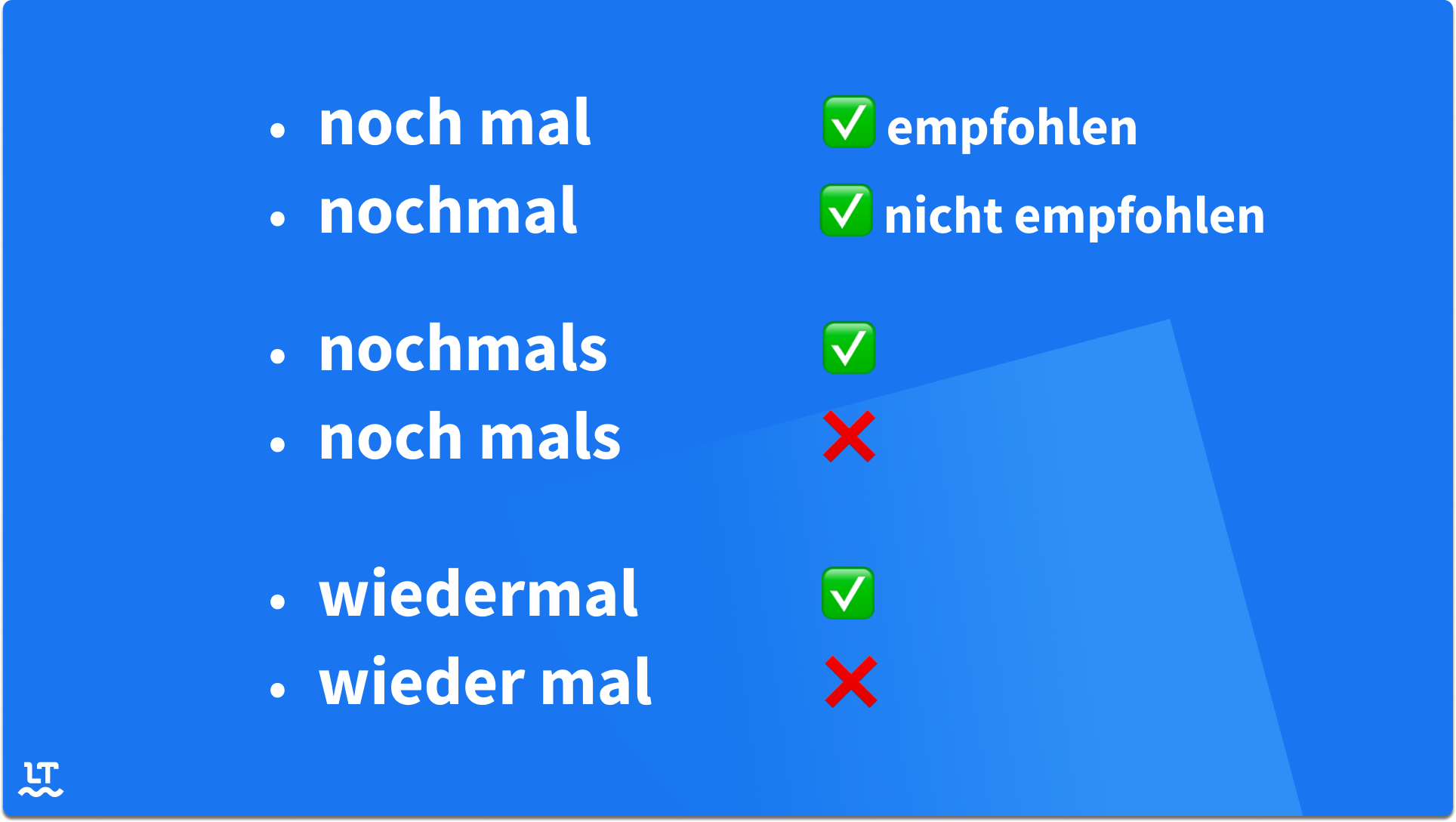 noch mal (empfohlen), nochmal (nicht empfohlen), nochmals (korrekt), noch mals (falsch), wiedermal (richtig), wieder mal (inkorrekt)