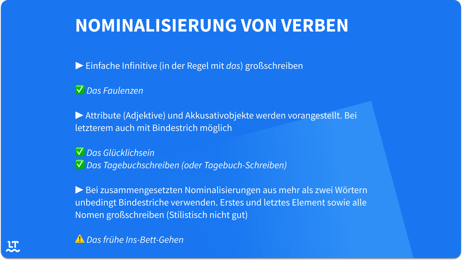 Achten Sie bei der Nominalisierung von Verben auf drei Dinge: Großschreibung, Akkusativobjekte und Bindestriche.