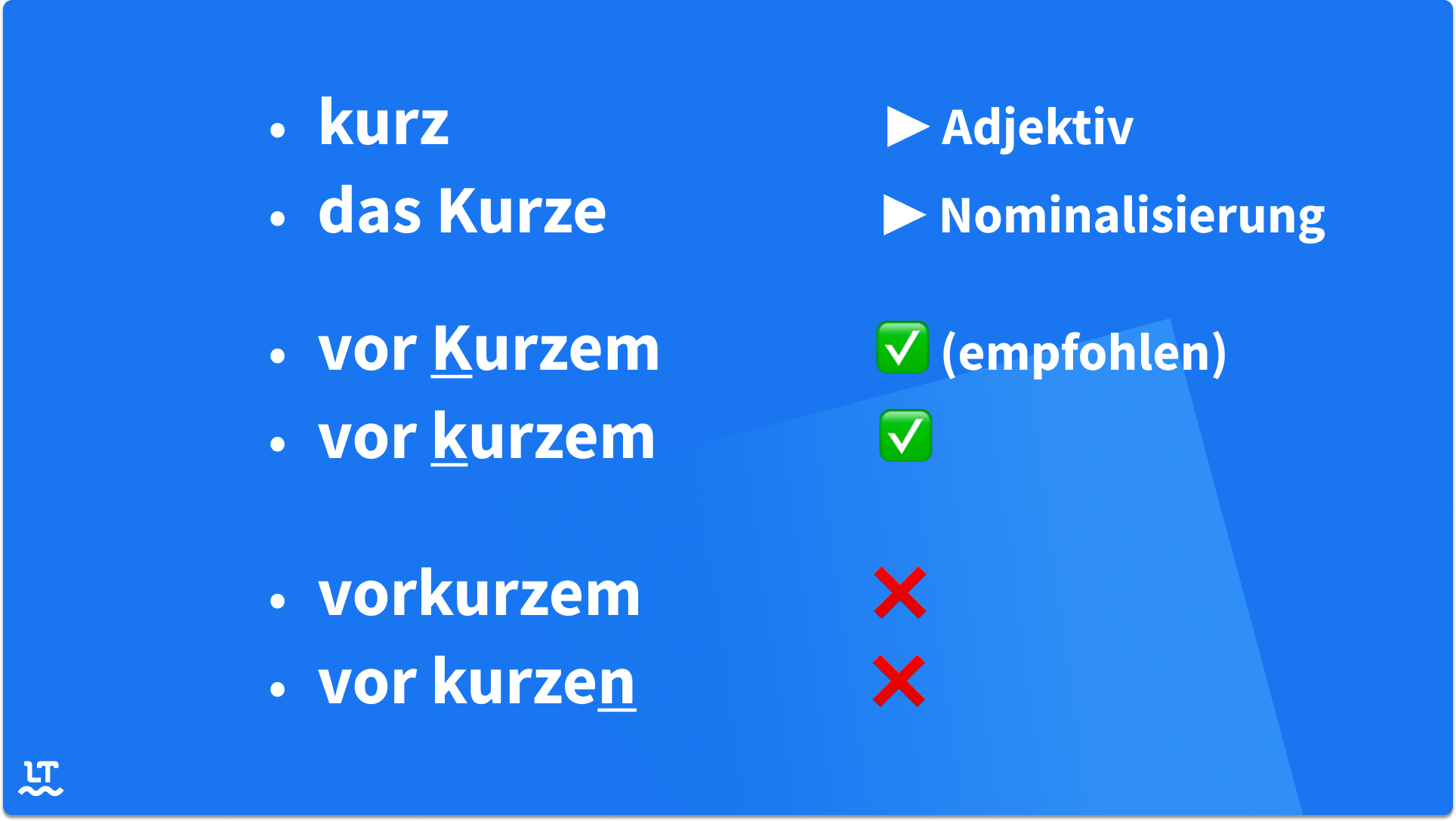 kurz, das Kurze, vor kurzem, vor Kurzem, vorkurzem, vor kurzen