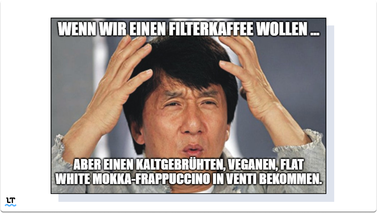 Wir bestellen Kaffee in einem Café (Kaffehaus). (Meme mit Jackie Chan)